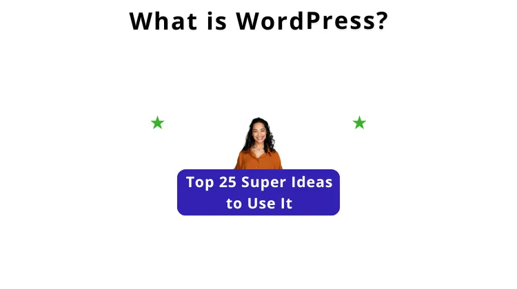 what is wordpress and top 25 super ideas to use it